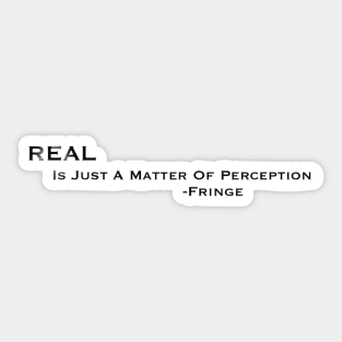 Real is just a matter of perception Sticker